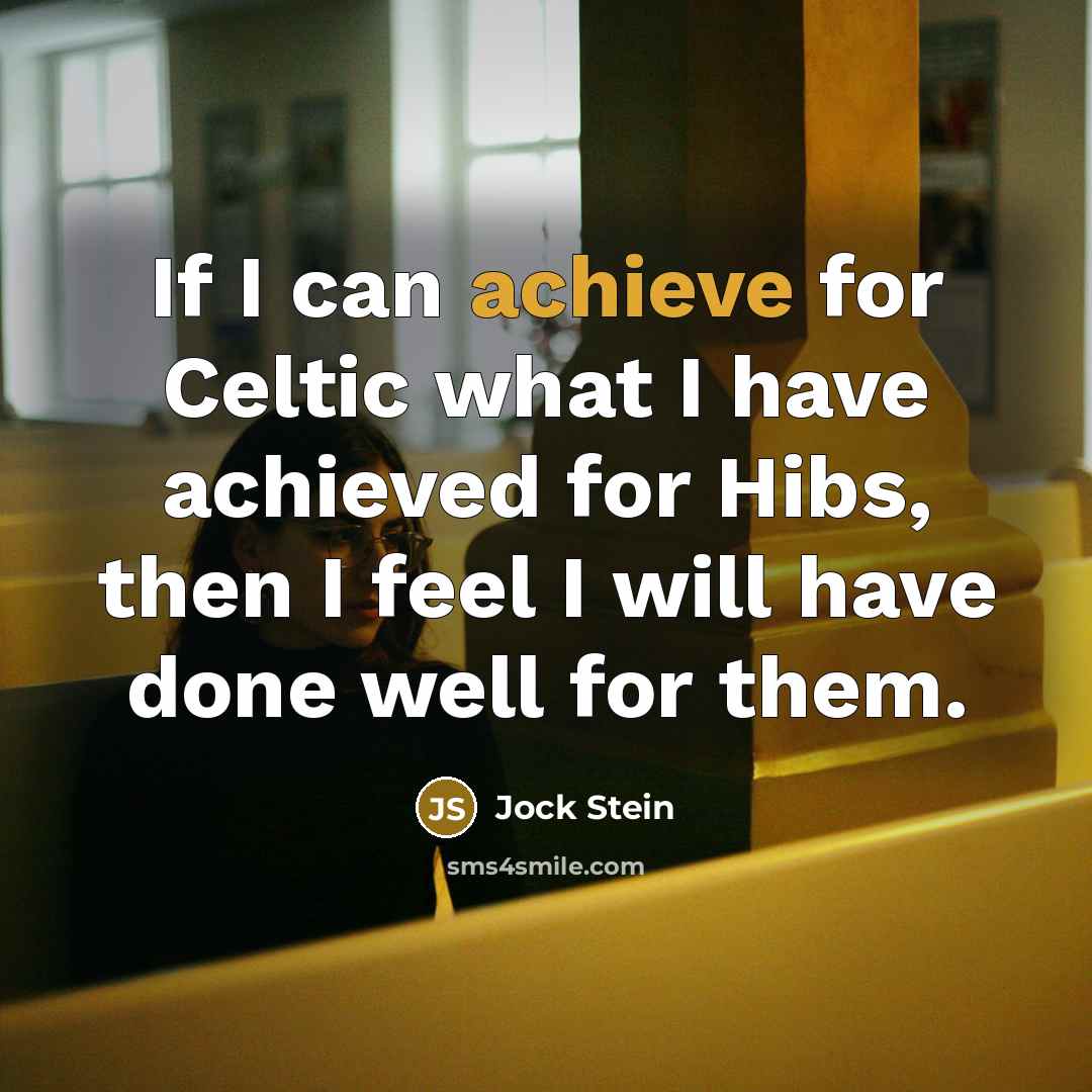 “If I can achieve for Celtic what I have achieved…” quote by Jock Stein