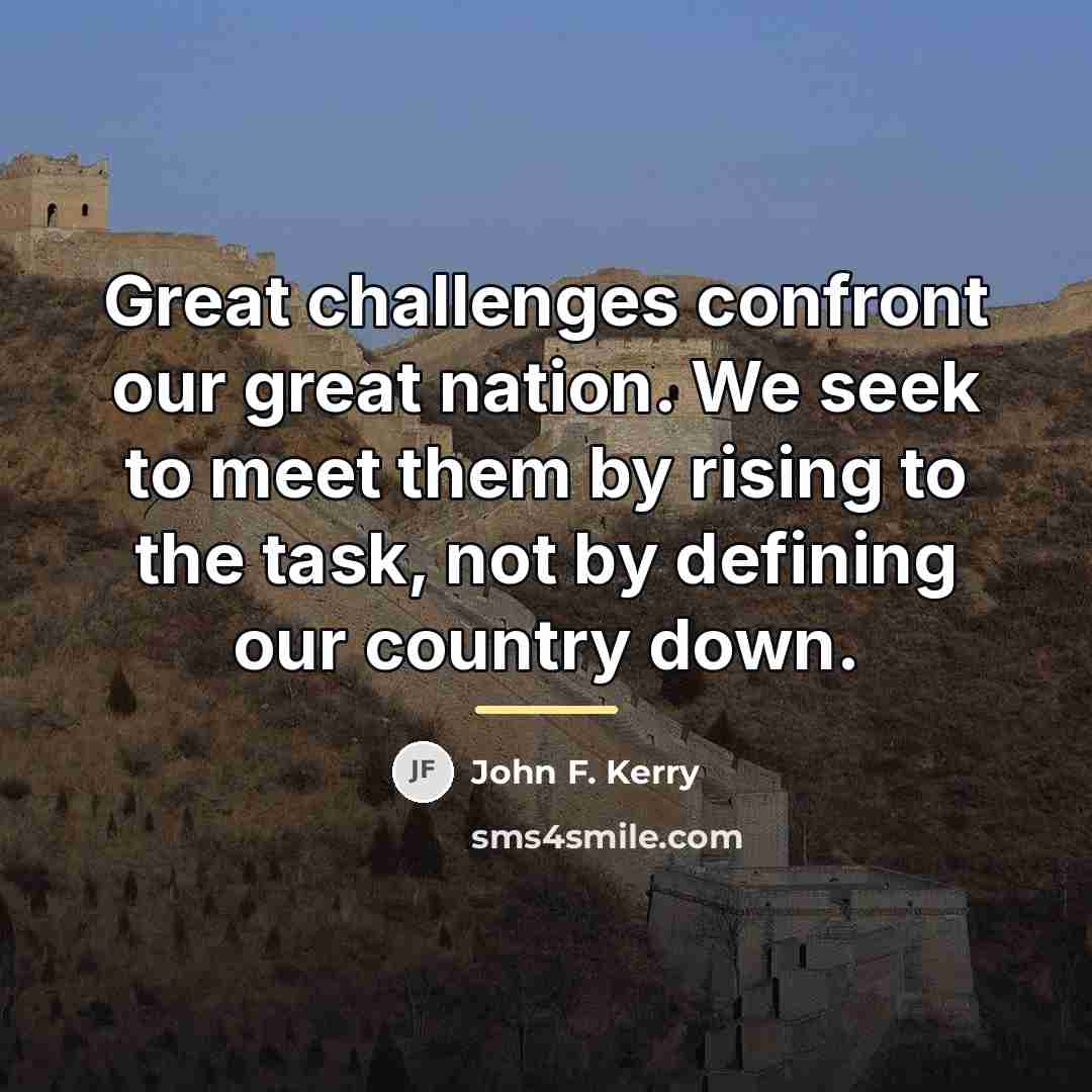 “Great challenges confront our great nation. We seek to meet…” quote by John F. Kerry