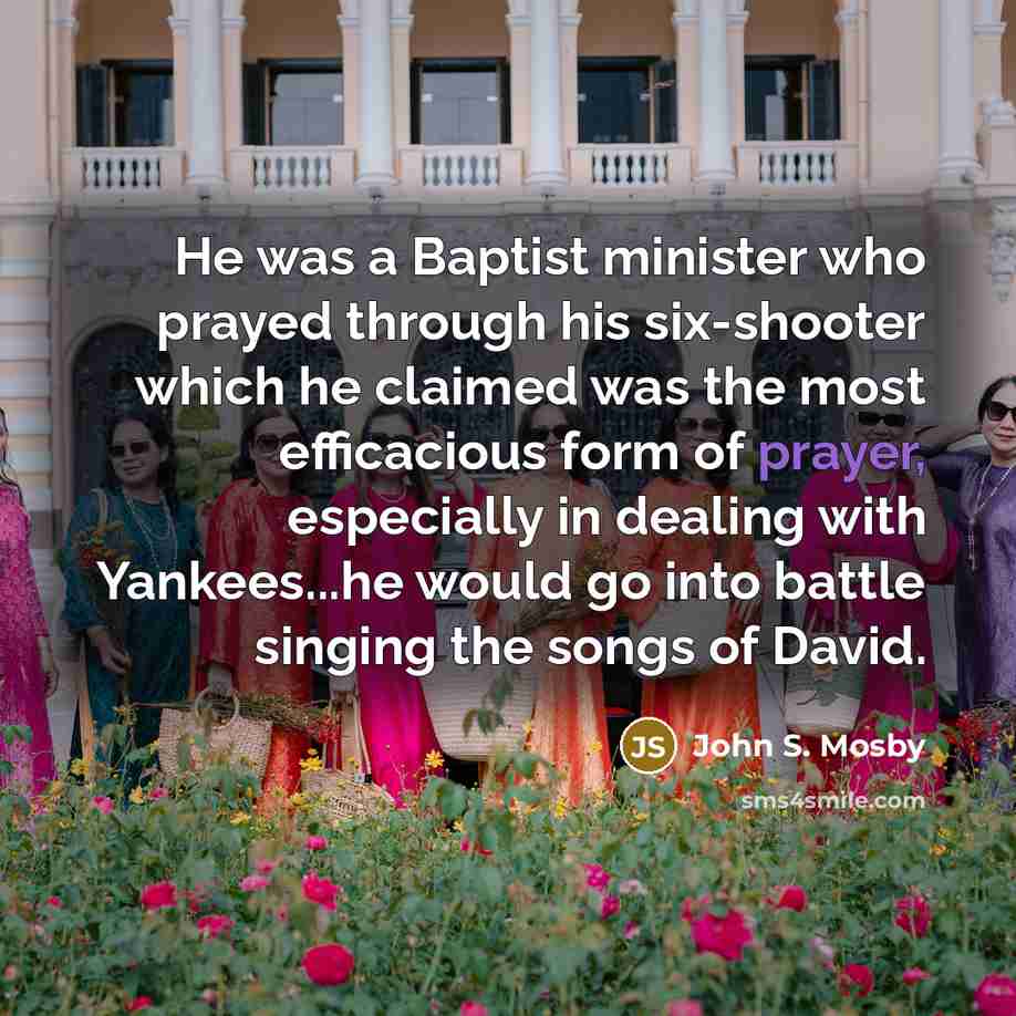 “He was a Baptist minister who prayed through his six-shooter…” quote by John S. Mosby