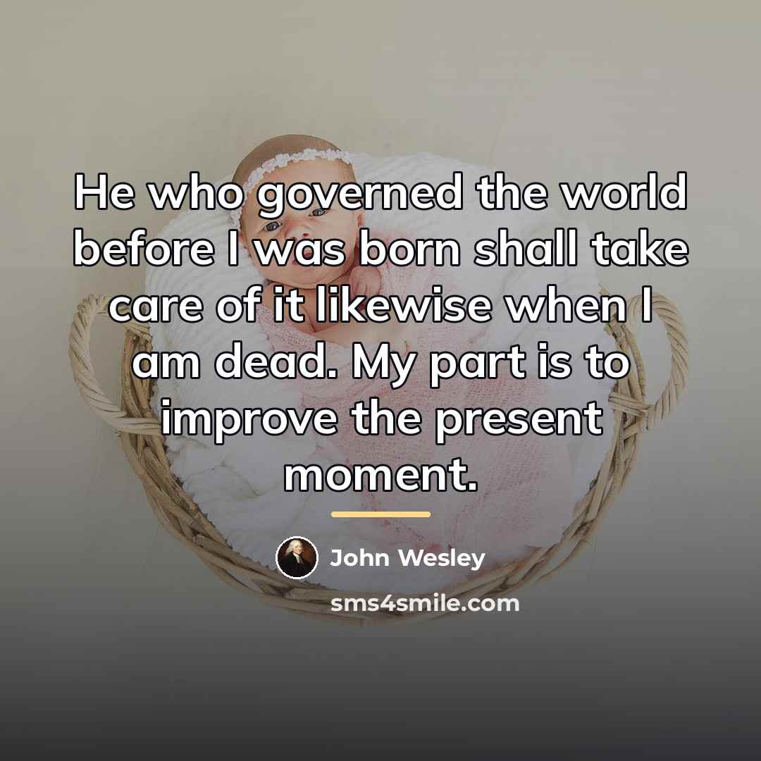 “He who governed the world before I was born shall…” quote by John Wesley