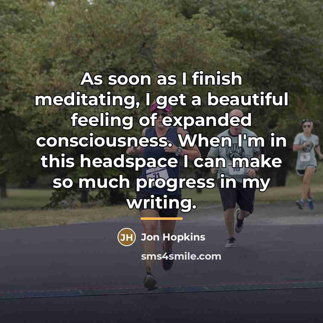 “As soon as I finish meditating, I get a beautiful…” quote by Jon Hopkins