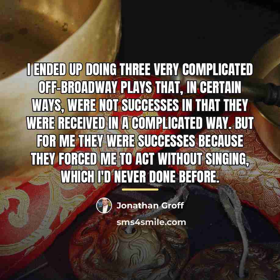 “I ended up doing three very complicated off-Broadway plays that,…” quote by Jonathan Groff