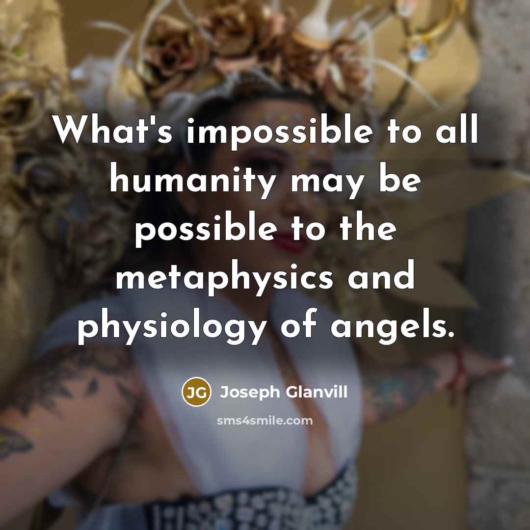 “What's impossible to all humanity may be possible to the…” quote by Joseph Glanvill