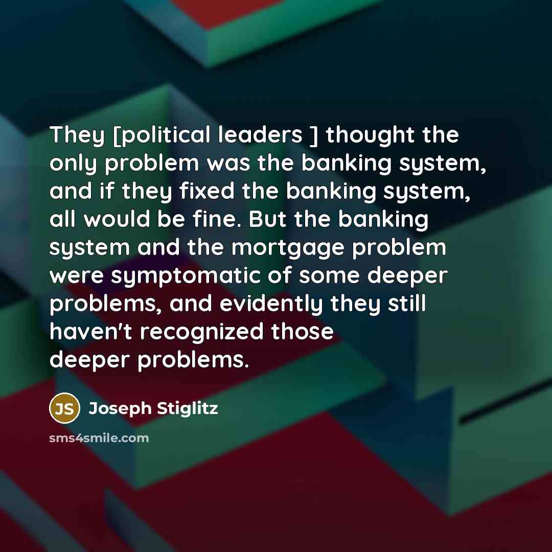 “They [political leaders ] thought the only problem was the…” quote by Joseph Stiglitz
