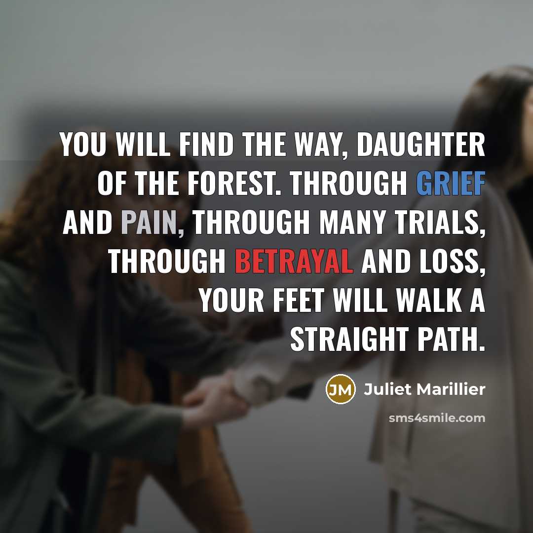 “You will find the way, daughter of the forest. Through…” quote by Juliet Marillier