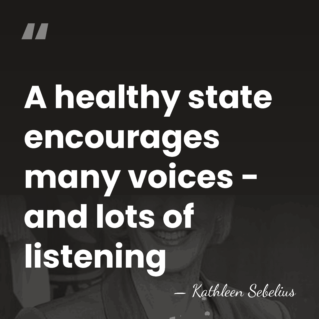 A healthy state encourages many voices - and lots of listening - Kathleen Sebelius