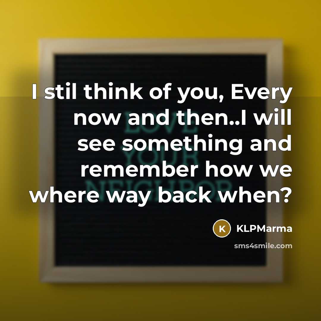 “I stil think of you, Every now and then..I will…” quote by KLPMarma