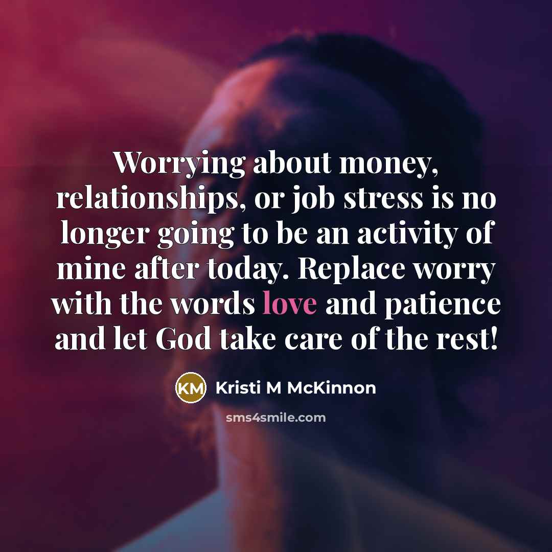 “Worrying about money, relationships, or job stress is no longer…” quote by Kristi M McKinnon