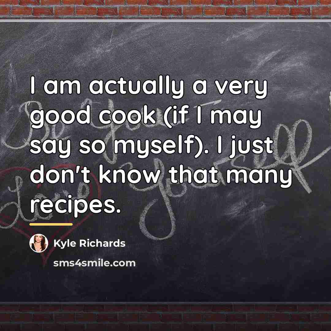 “I am actually a very good cook (if I may…” quote by Kyle Richards