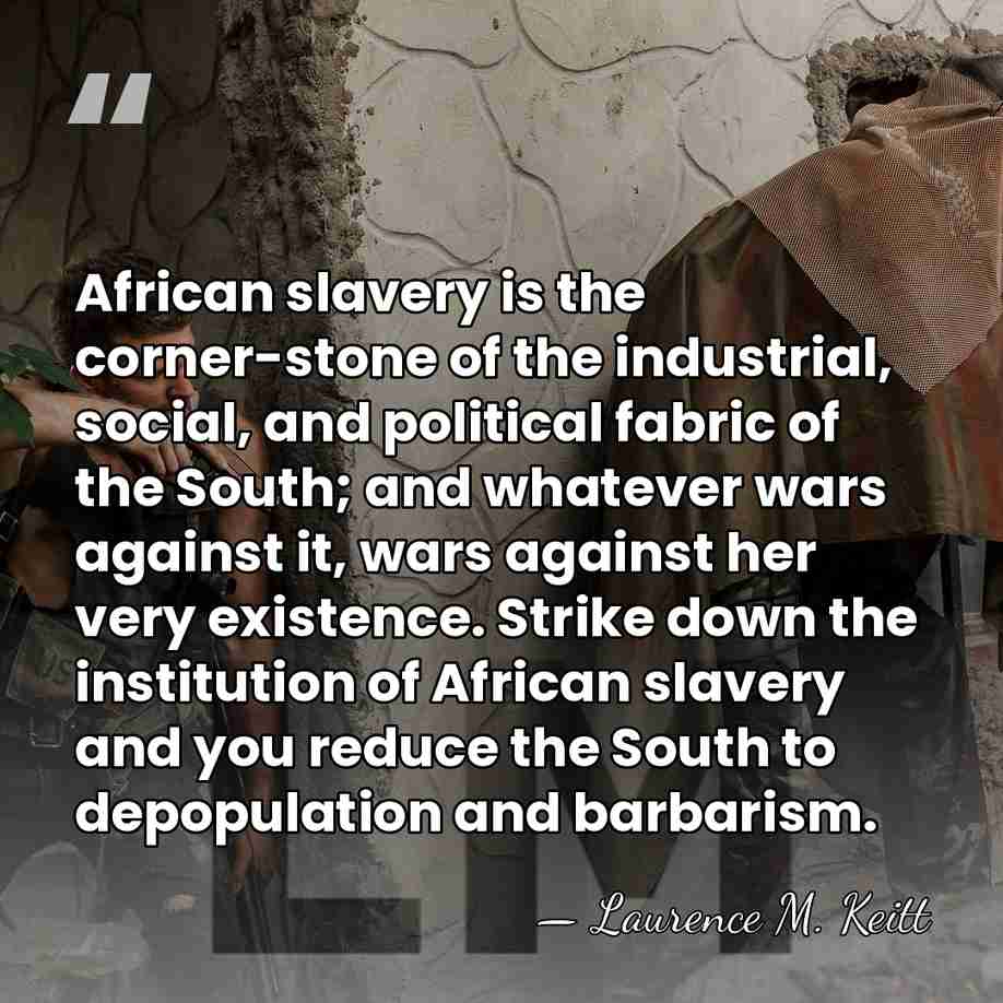 African slavery is the corner-stone of the industrial, social, and political fabric&hellip; - Laurence M. Keitt