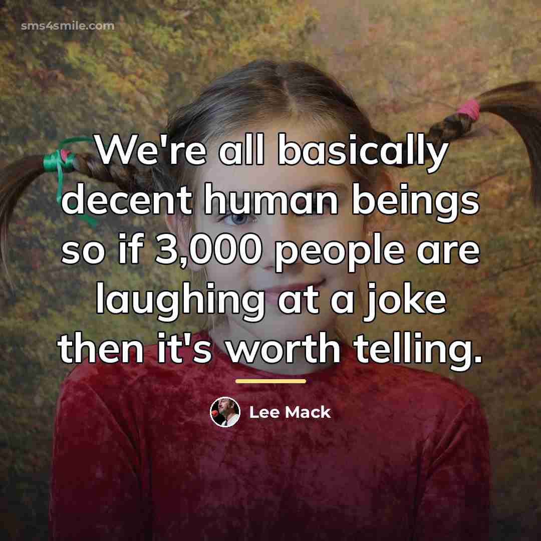 “We're all basically decent human beings so if 3,000 people…” quote by Lee Mack