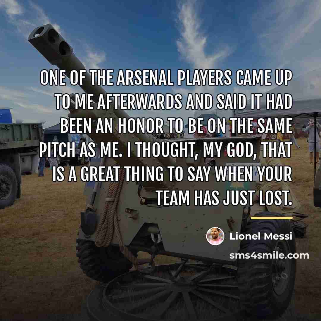 “One of the Arsenal players came up to me afterwards…” quote by Lionel Messi