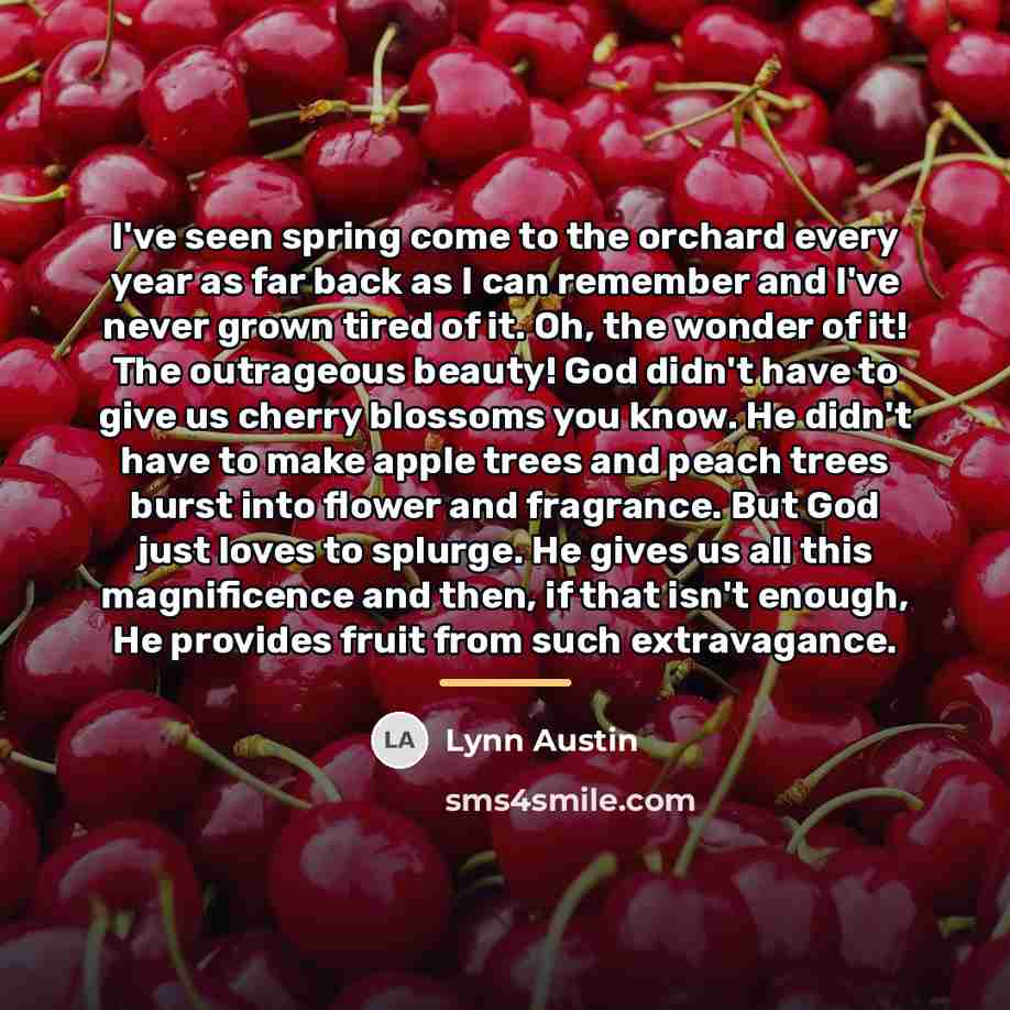 “I've seen spring come to the orchard every year as…” quote by Lynn Austin