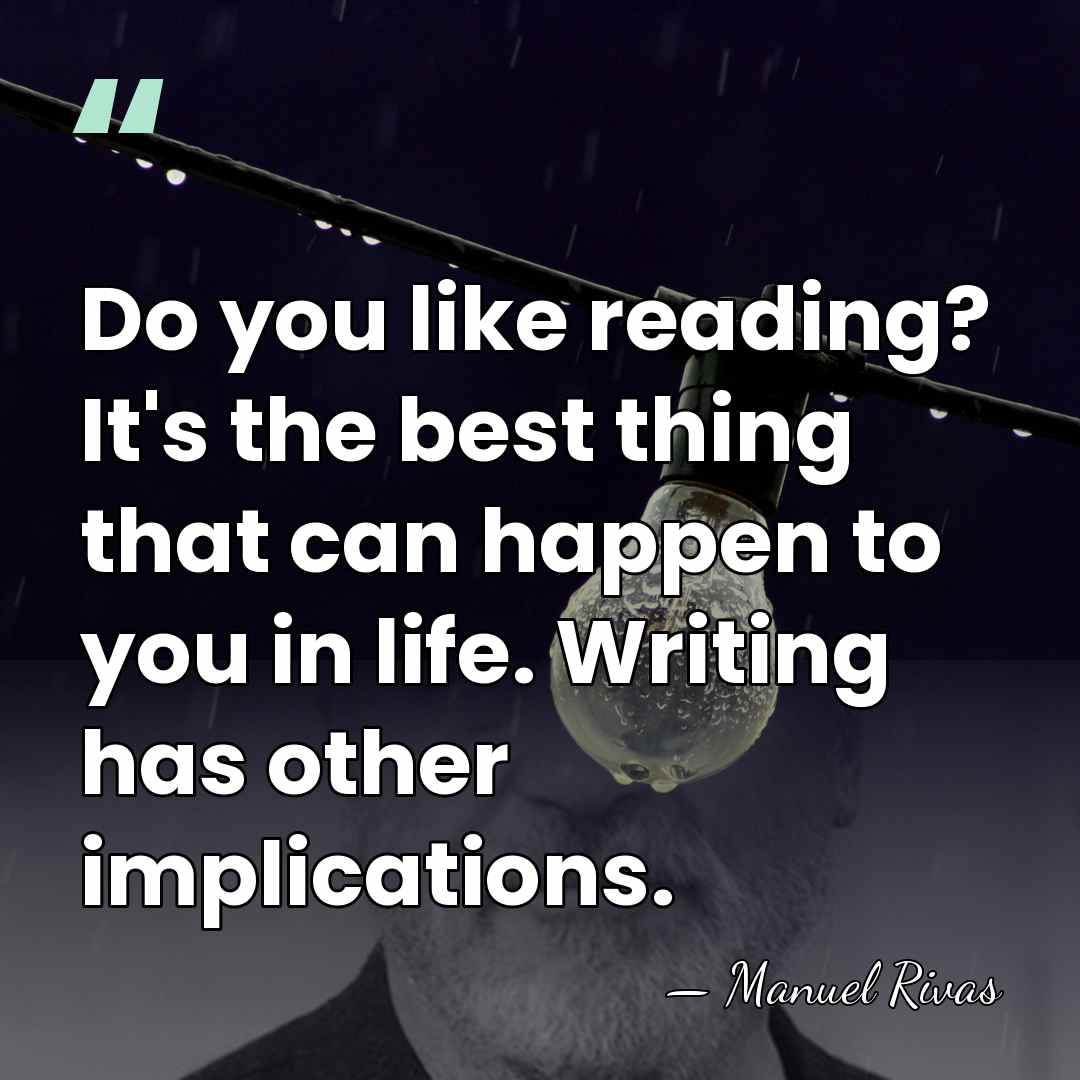 Do you like reading? It's the best thing that can happen to&hellip; - Manuel Rivas