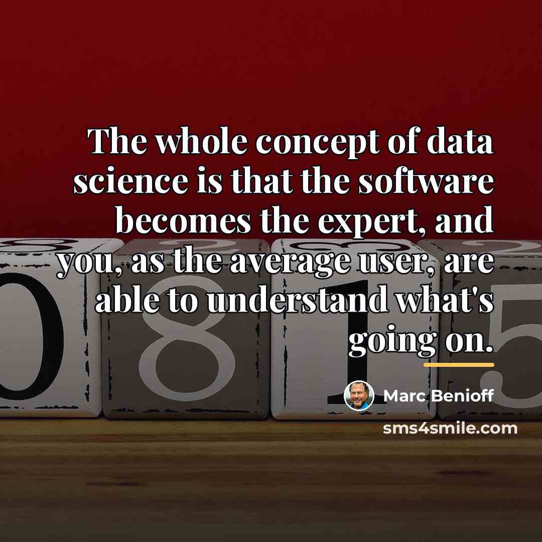 “The whole concept of data science is that the software…” quote by Marc Benioff