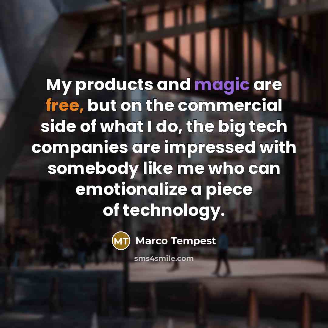 “My products and magic are free, but on the commercial…” quote by Marco Tempest
