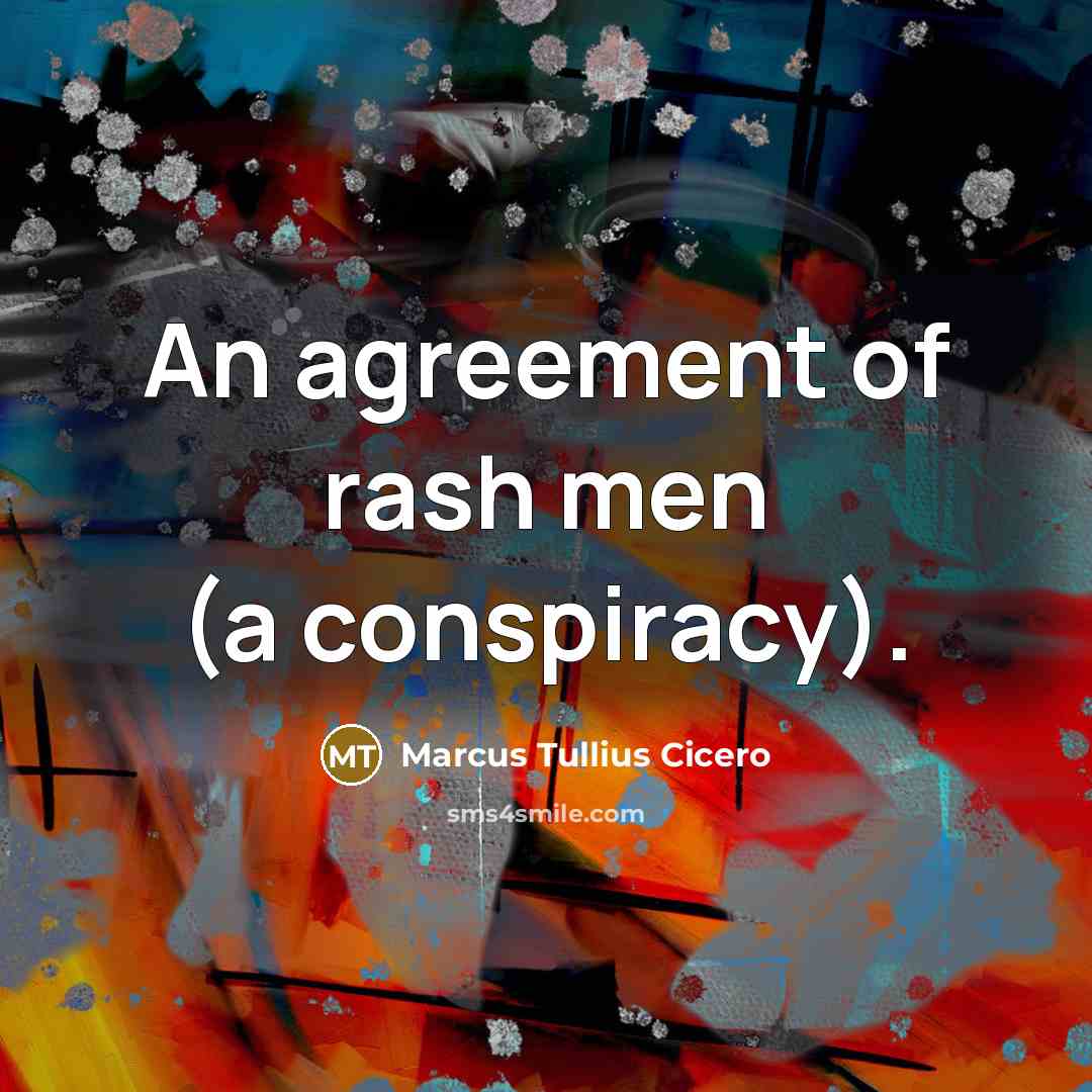 “An agreement of rash men (a conspiracy).…” quote by Marcus Tullius Cicero
