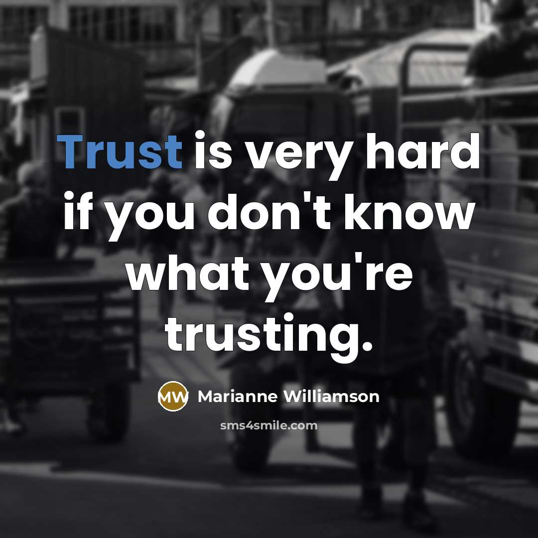 “Trust is very hard if you don't know what you're…” quote by Marianne Williamson