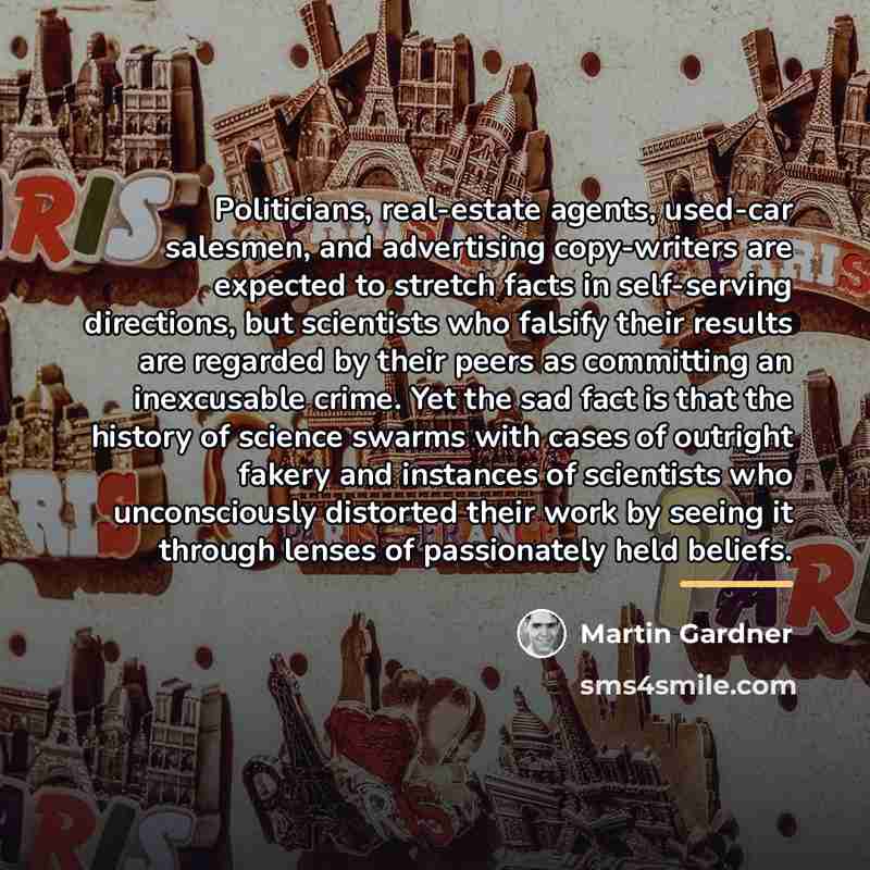 “Politicians, real-estate agents, used-car salesmen, and advertising copy-writers are expected…” quote by Martin Gardner