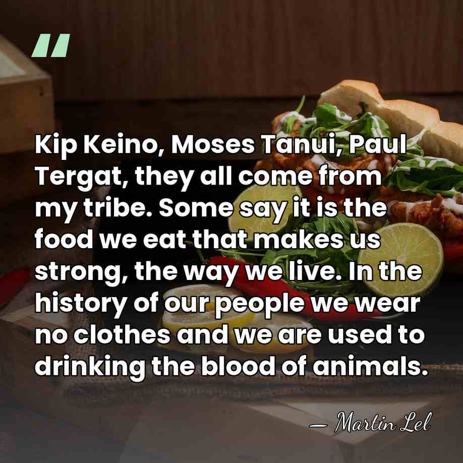Kip Keino, Moses Tanui, Paul Tergat, they all come from my tribe.&hellip; - Martin Lel