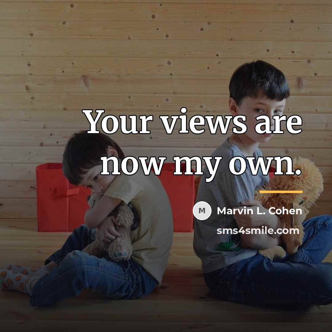 “Your views are now my own.…” quote by Marvin L. Cohen