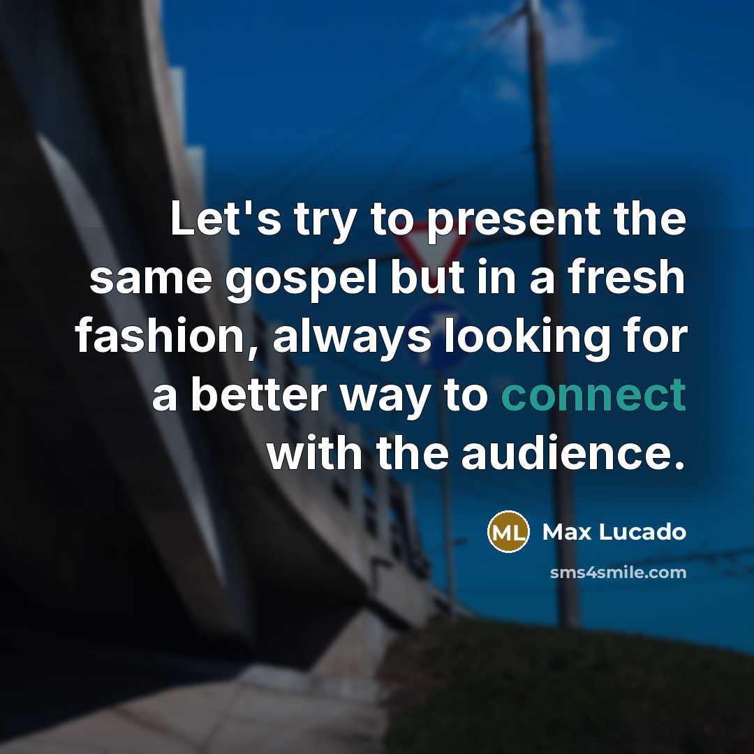 “Let's try to present the same gospel but in a…” quote by Max Lucado