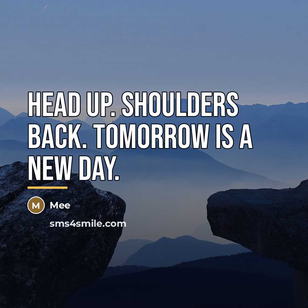 “Head up. Shoulders back. Tomorrow is a new day.…” quote by Mee
