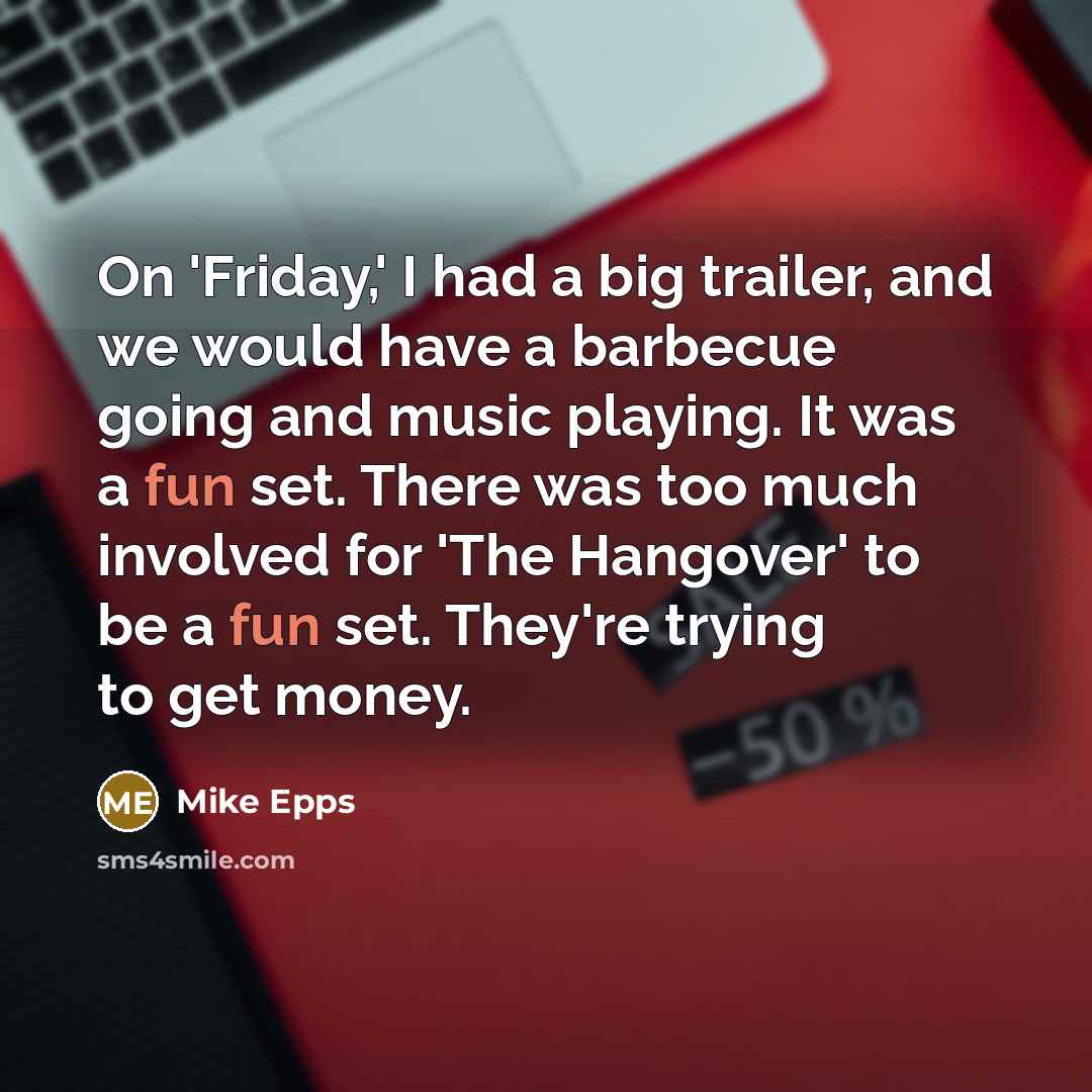 “On 'Friday,' I had a big trailer, and we would…” quote by Mike Epps