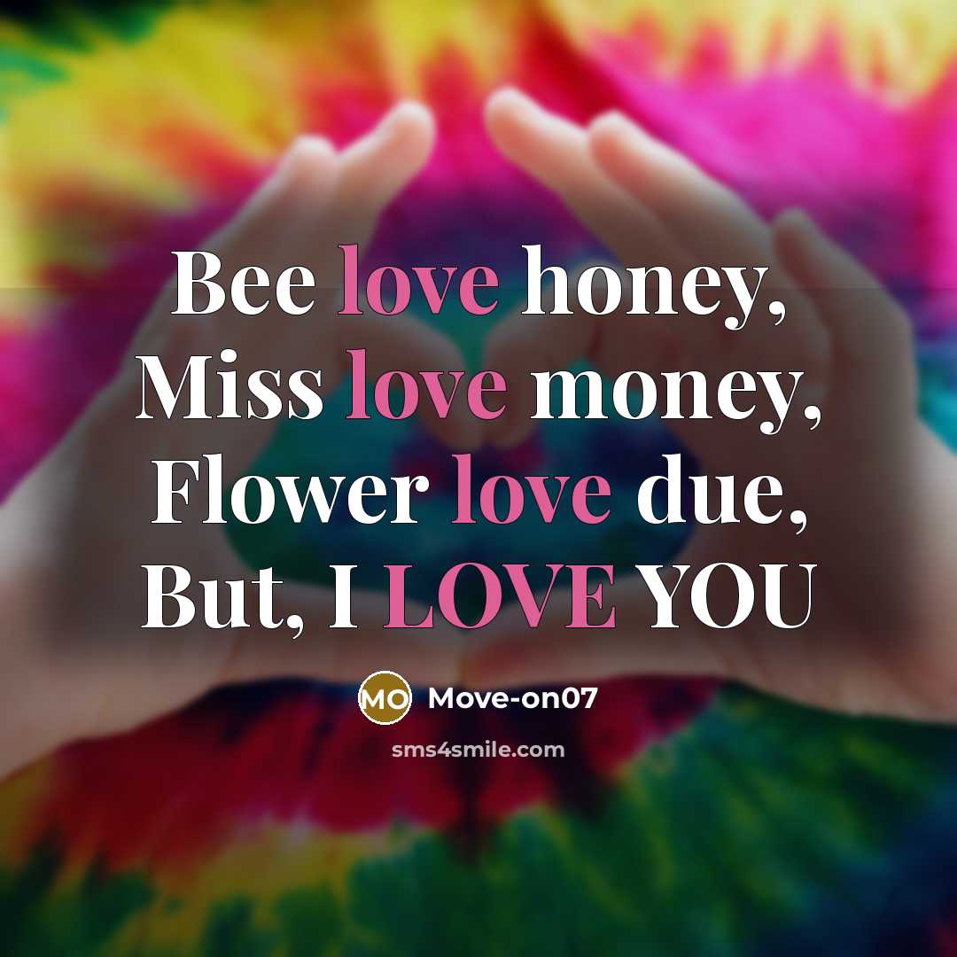 “Bee love honey, Miss love money, Flower love due, But,…” quote by Move-on07