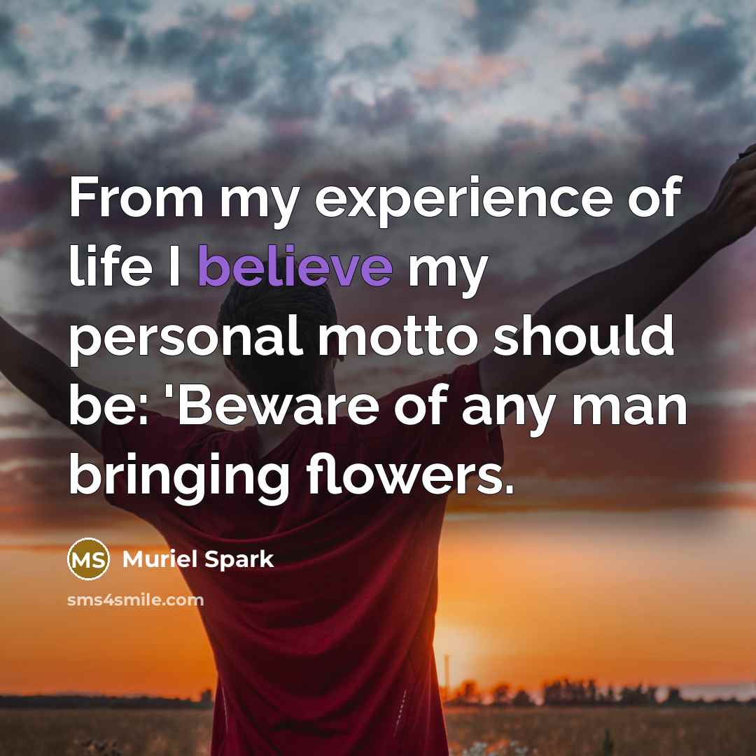 “From my experience of life I believe my personal motto…” quote by Muriel Spark