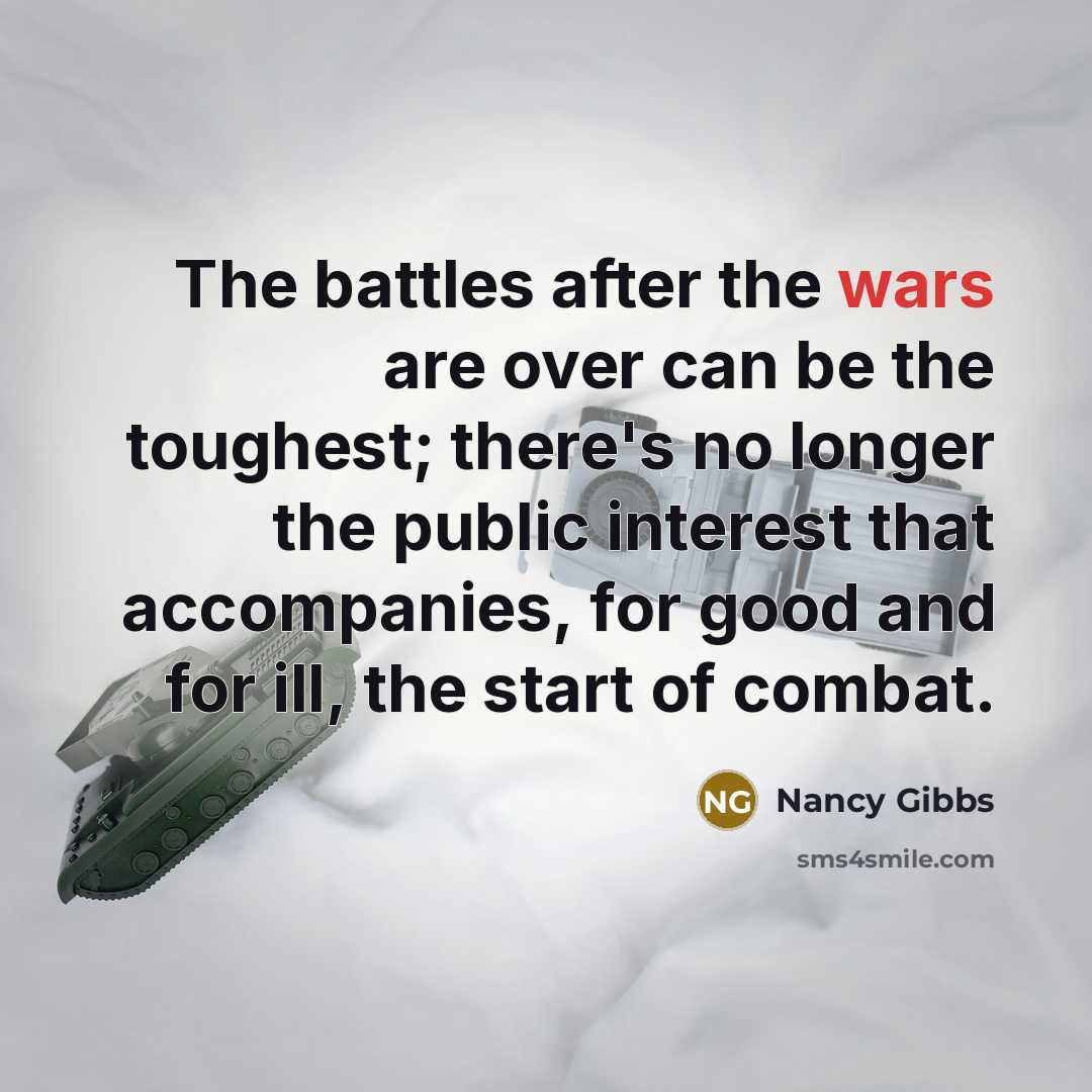 “The battles after the wars are over can be the…” quote by Nancy Gibbs