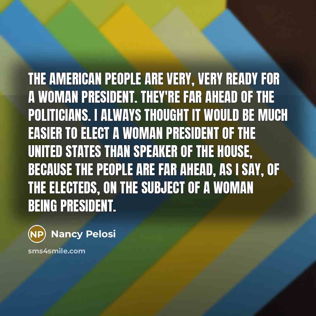 “The American people are very, very ready for a woman…” quote by Nancy Pelosi