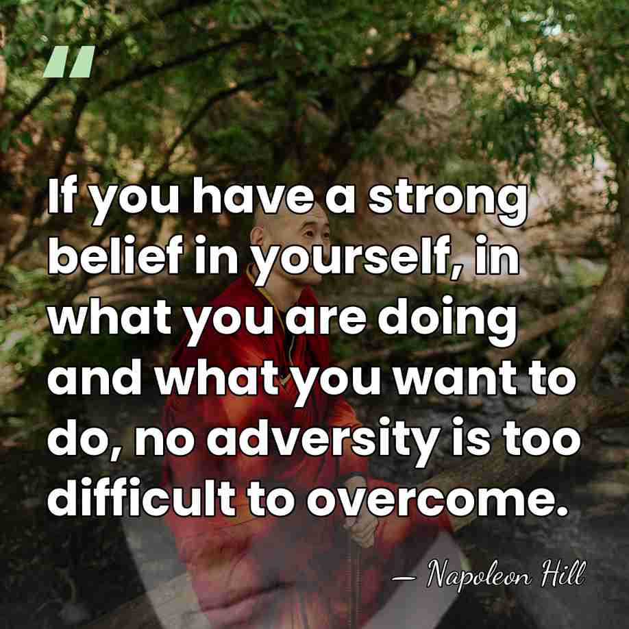 If you have a strong belief in yourself, in what you are&hellip; - Napoleon Hill