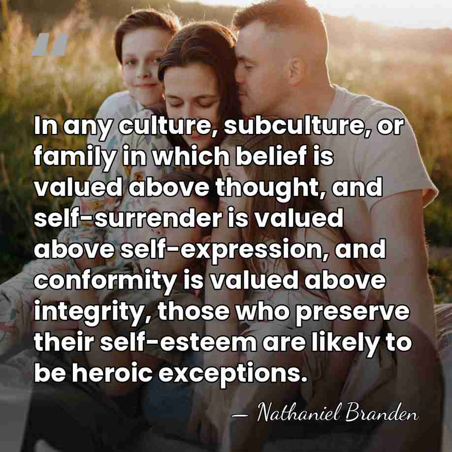 In any culture, subculture, or family in which belief is valued above&hellip; - Nathaniel Branden