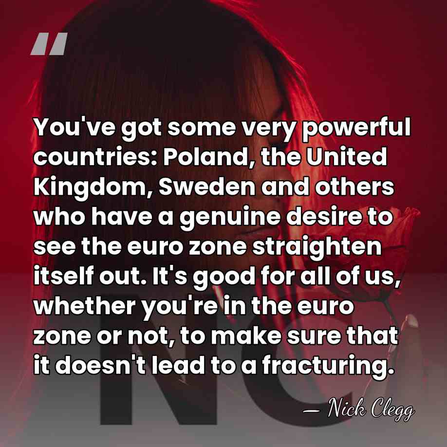 You've got some very powerful countries: Poland, the United Kingdom, Sweden and&hellip; - Nick Clegg