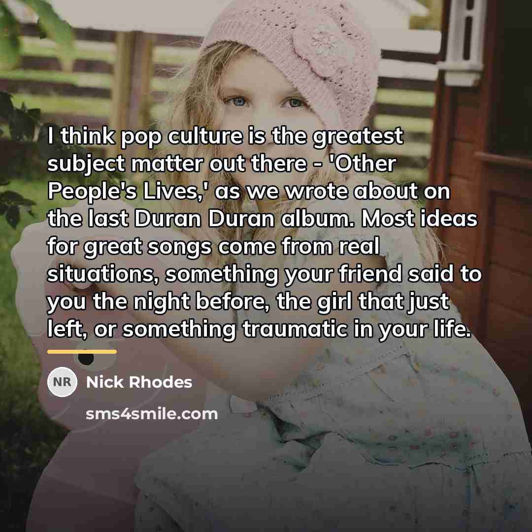 “I think pop culture is the greatest subject matter out…” quote by Nick Rhodes