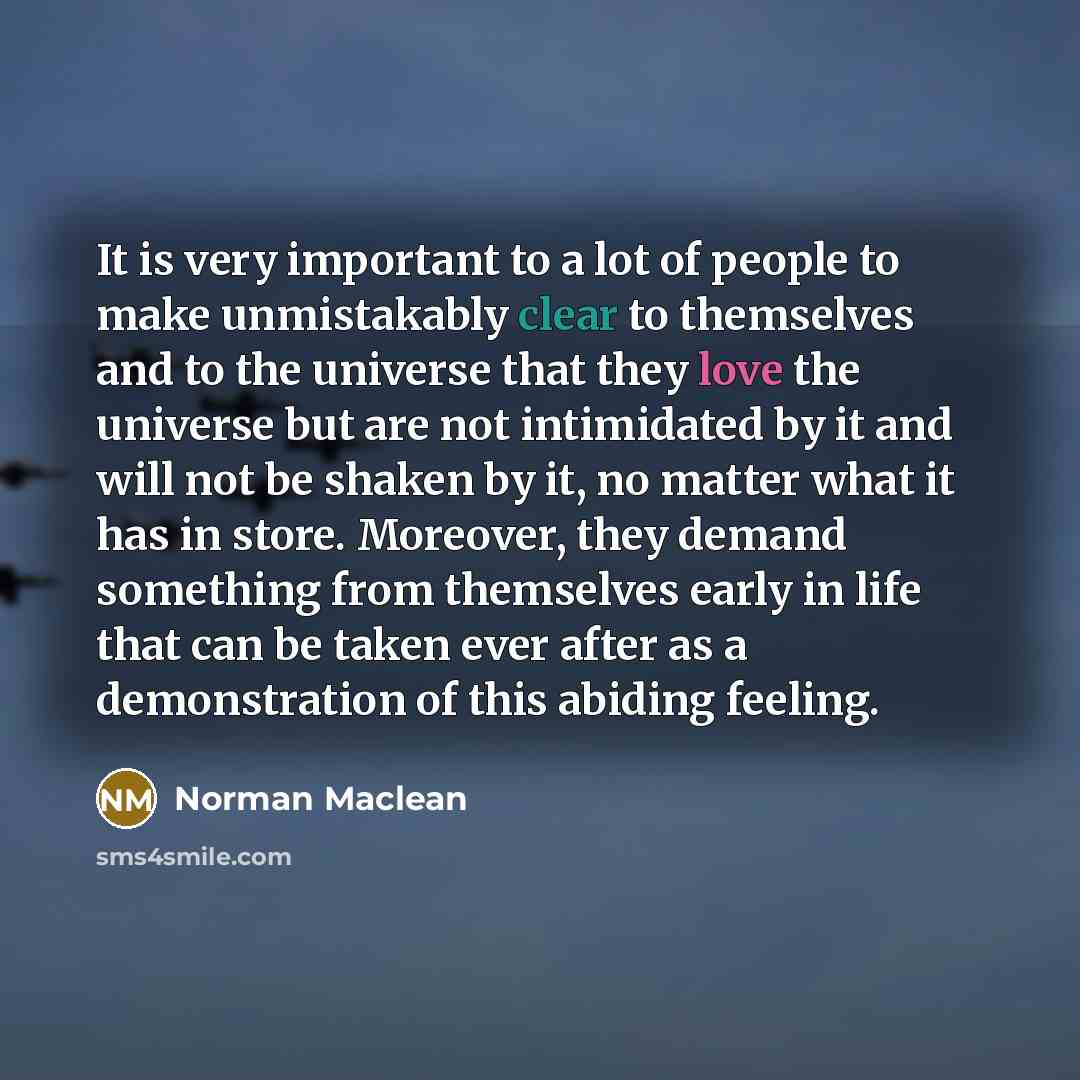 “It is very important to a lot of people to…” quote by Norman Maclean