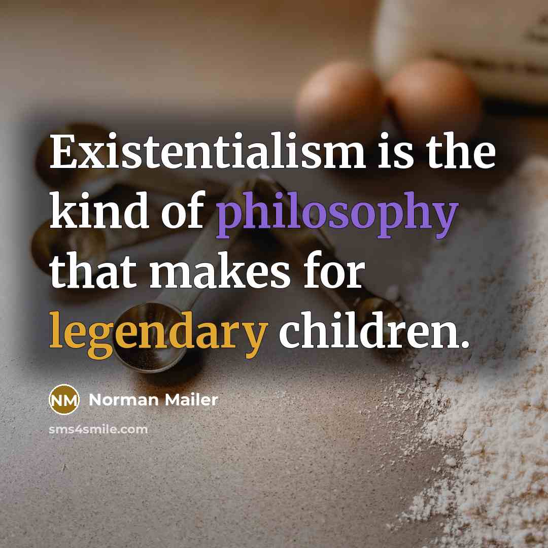 “Existentialism is the kind of philosophy that makes for legendary…” quote by Norman Mailer