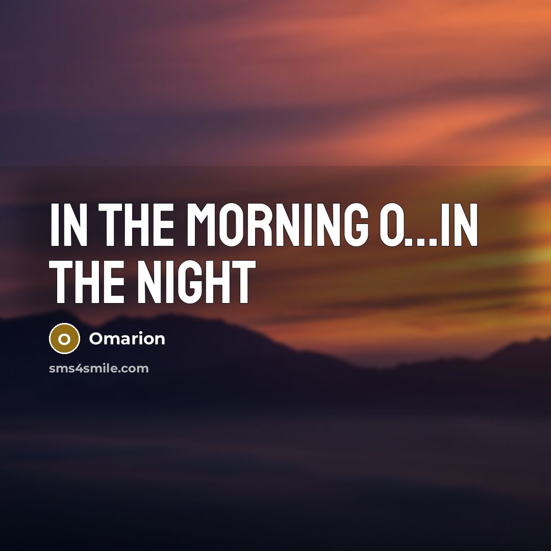 “In the morning O...In the night…” quote by Omarion