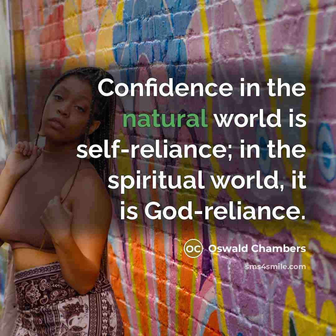 “Confidence in the natural world is self-reliance; in the spiritual…” quote by Oswald Chambers