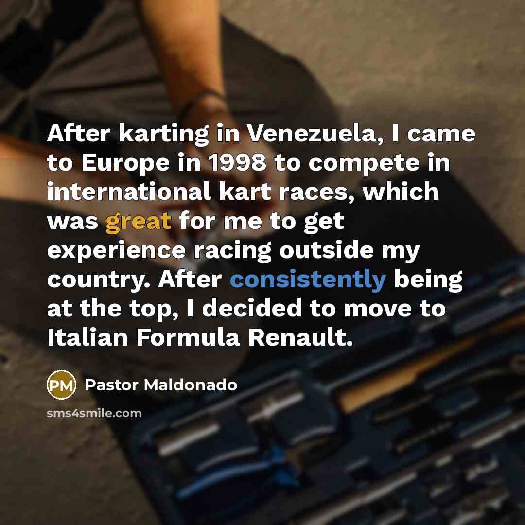 “After karting in Venezuela, I came to Europe in 1998…” quote by Pastor Maldonado