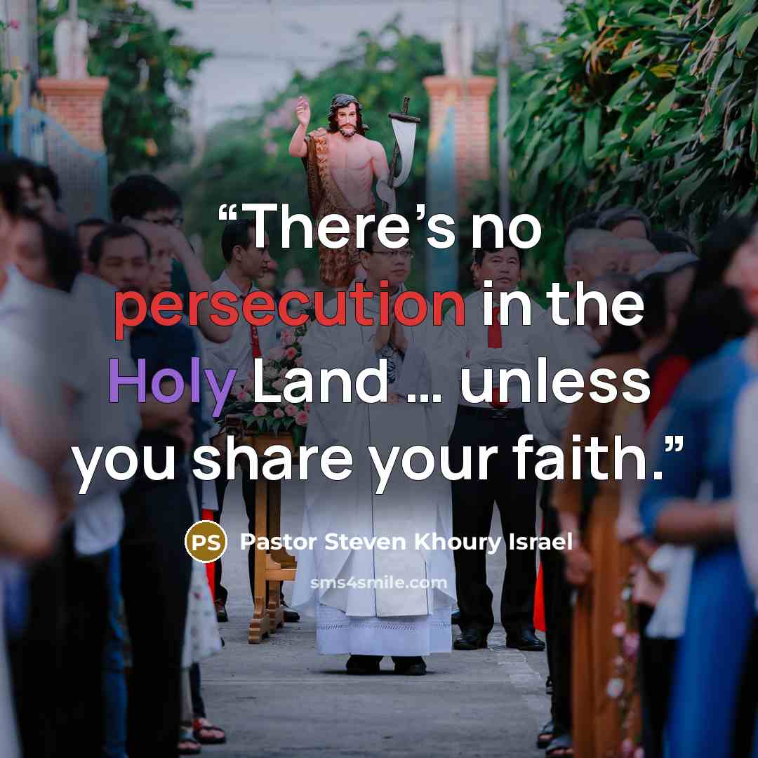 “There’s no persecution in the Holy Land … unless you share your faith.” quote by Pastor Steven Khoury Israel