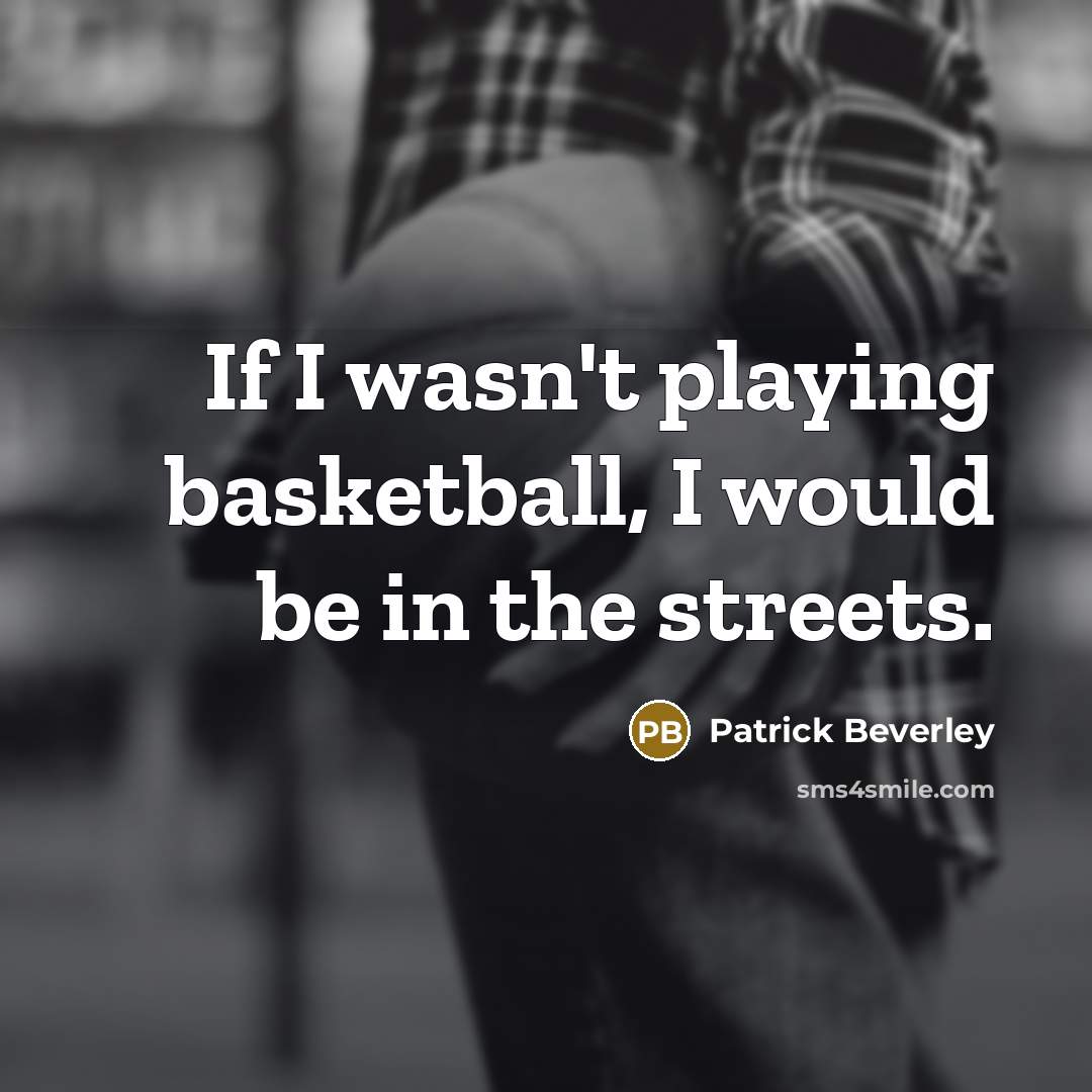 “If I wasn't playing basketball, I would be in the…” quote by Patrick Beverley