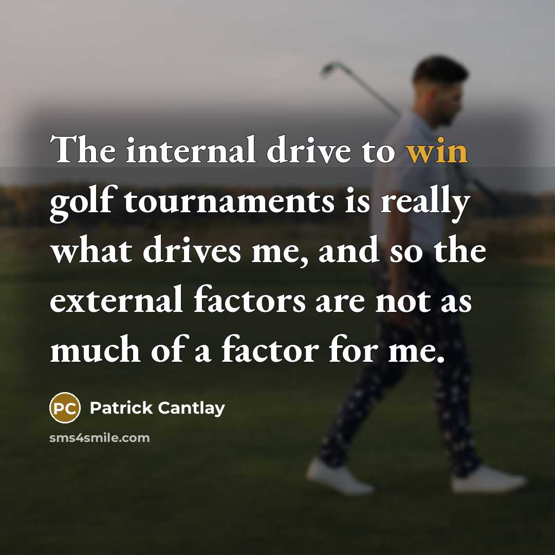 “The internal drive to win golf tournaments is really what…” quote by Patrick Cantlay