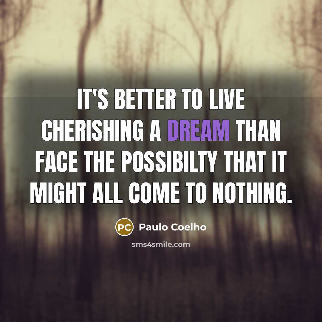 “It's better to live cherishing a dream than face the…” quote by Paulo Coelho