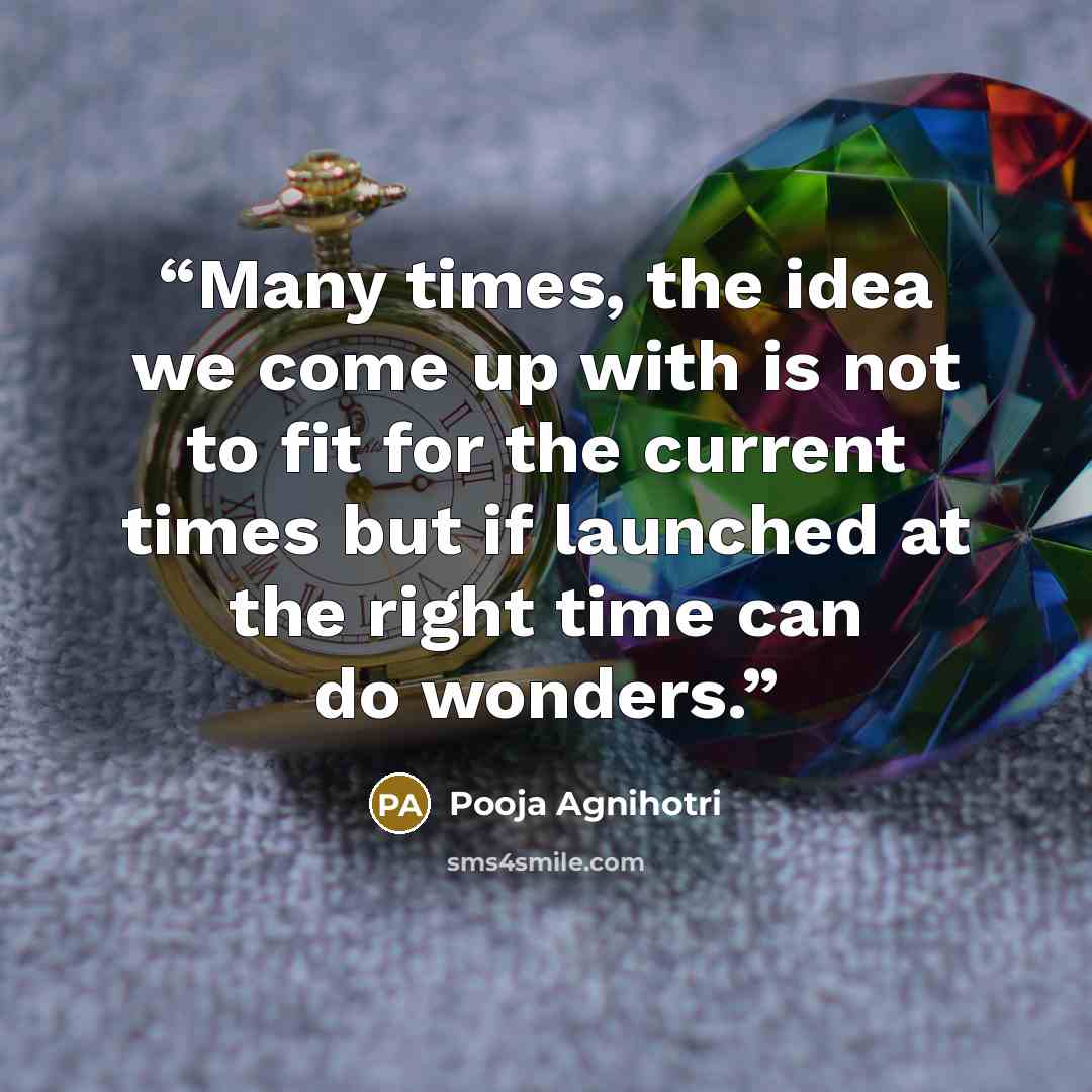 “Many times, the idea we come up with is not to fit for the current times but if launched at the right time can do wonders.” quote by Pooja Agnihotri