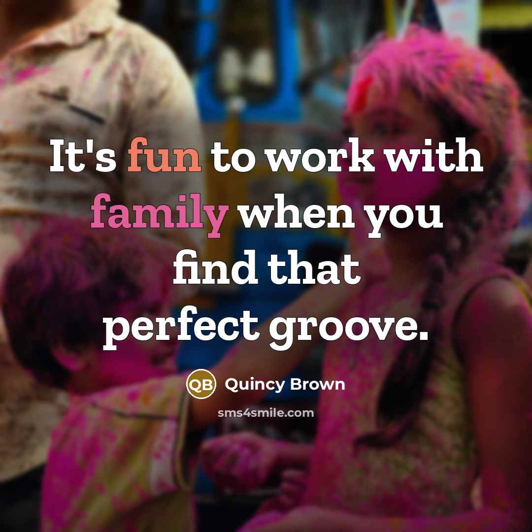 “It's fun to work with family when you find that…” quote by Quincy Brown