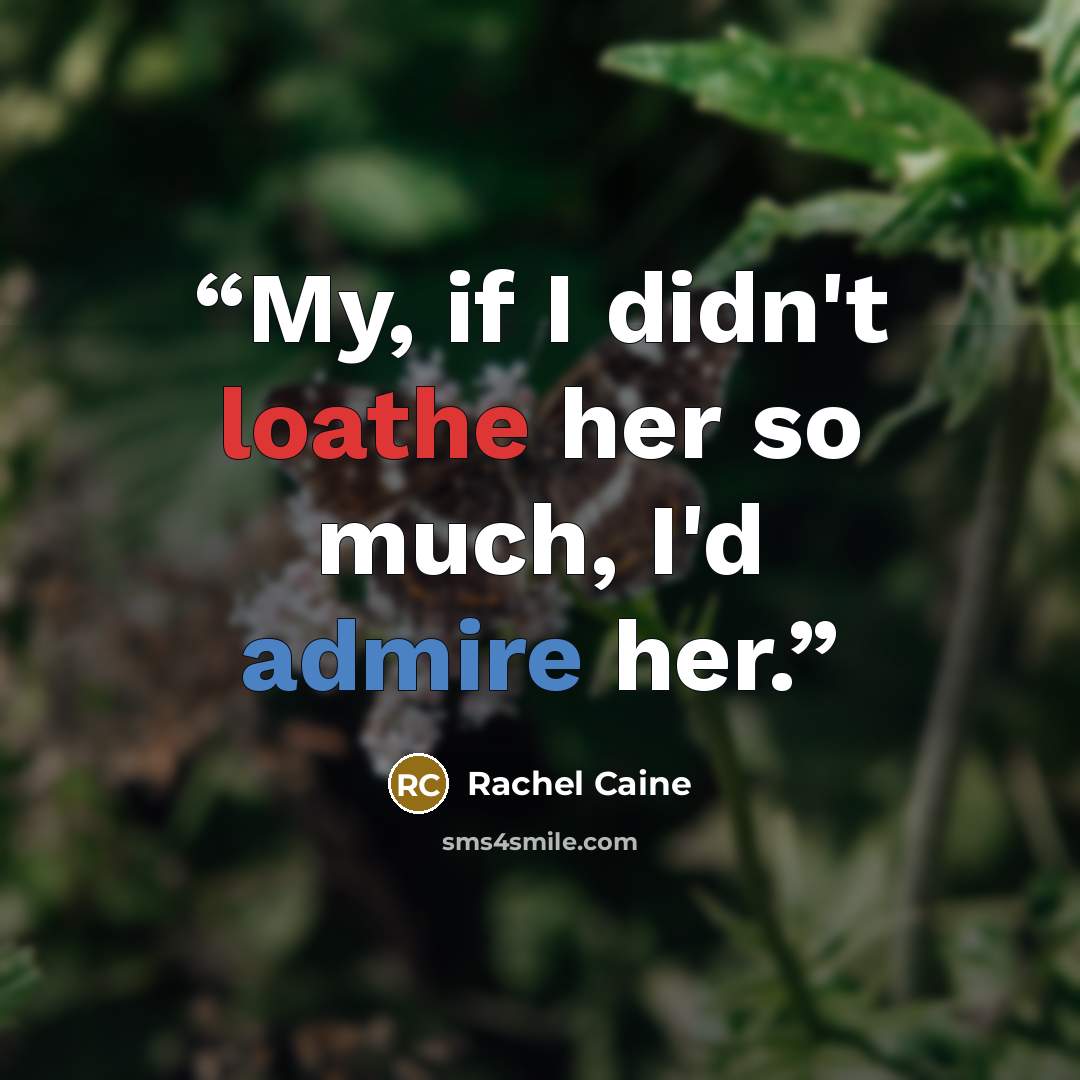 “My, if I didn't loathe her so much, I'd admire her.” quote by Rachel Caine