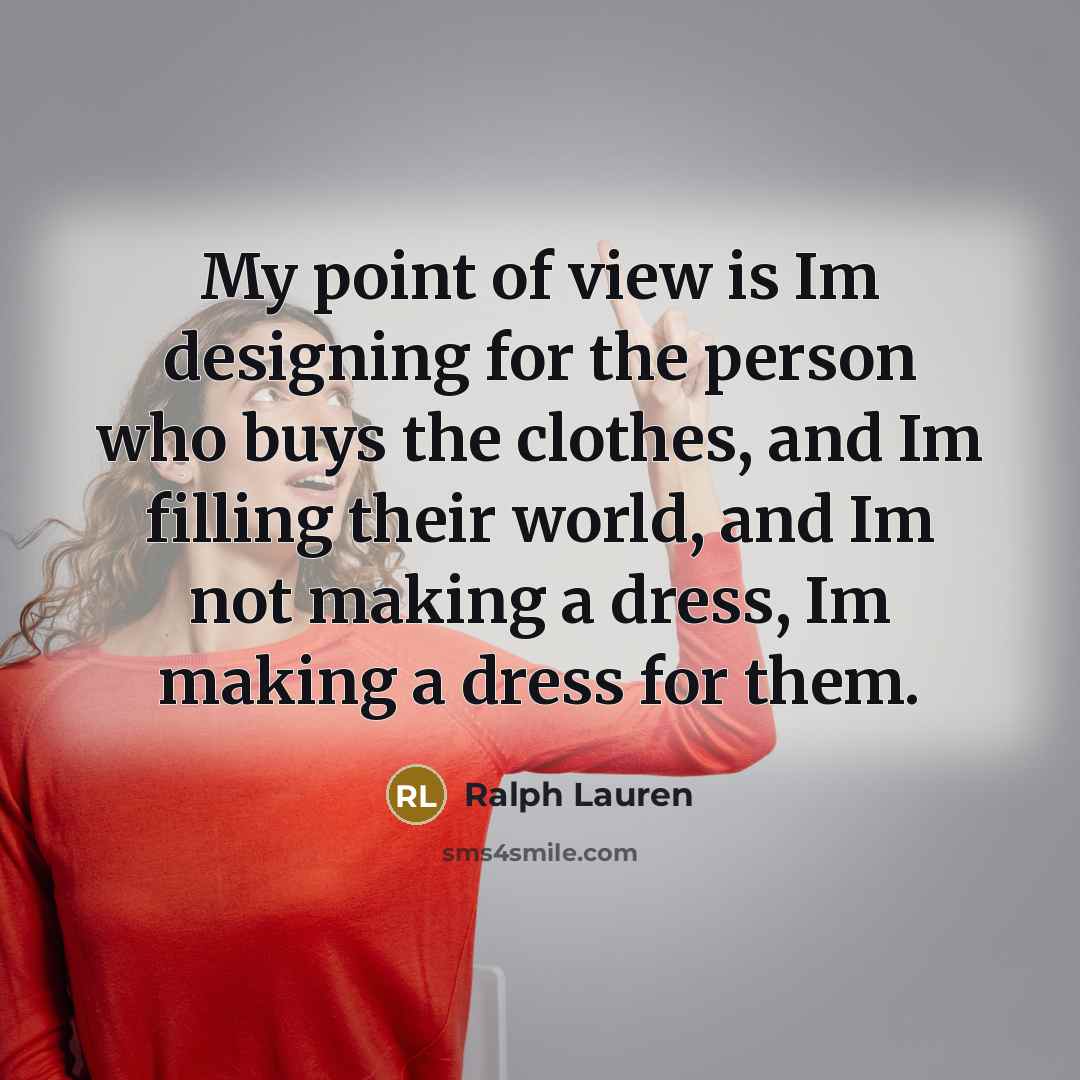“My point of view is Im designing for the person…” quote by Ralph Lauren