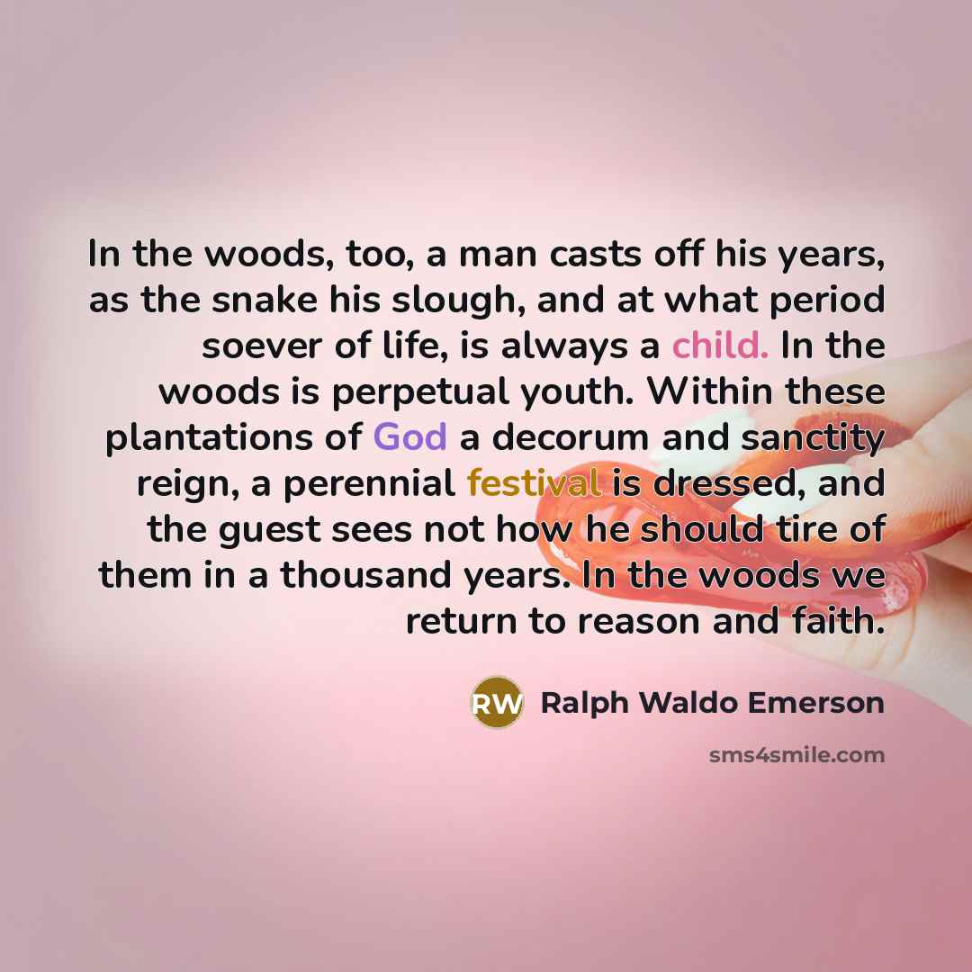 “In the woods, too, a man casts off his years,…” quote by Ralph Waldo Emerson
